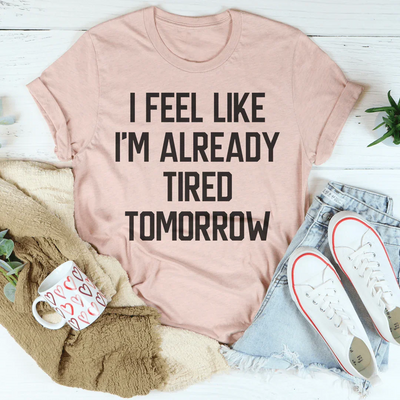 Siento que ya estoy cansado mañana Tee
