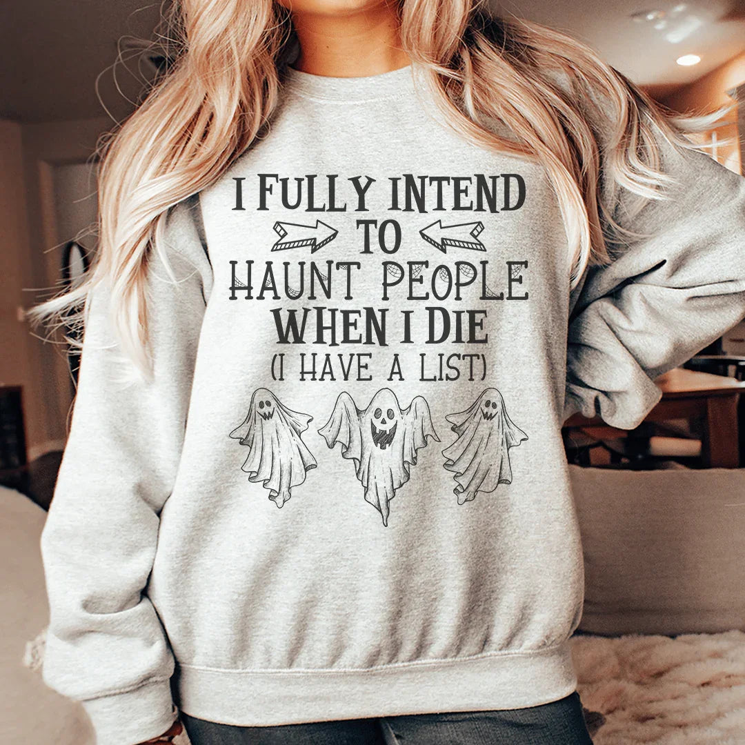 I Fully Intend To Haunt People Sweatshirt