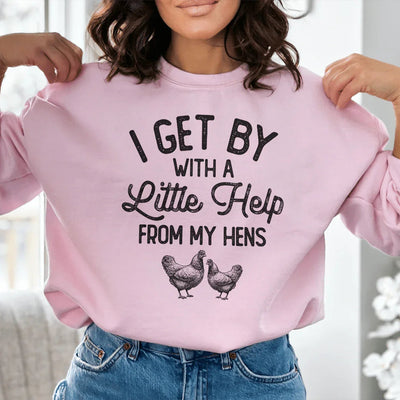 I Get By With A Little Help From My Hens Sweatshirt