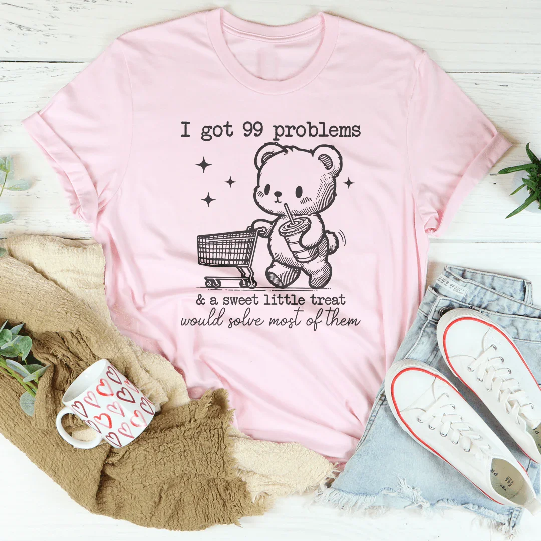 I Got 99 Problems and A Sweet Little Treat Tee