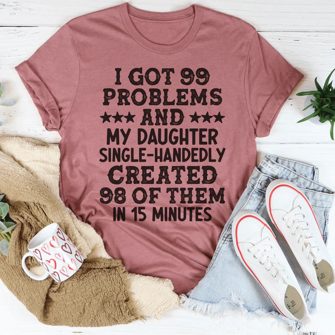 Tengo 99 problemas y mi hija creó 98 de ellos camiseta