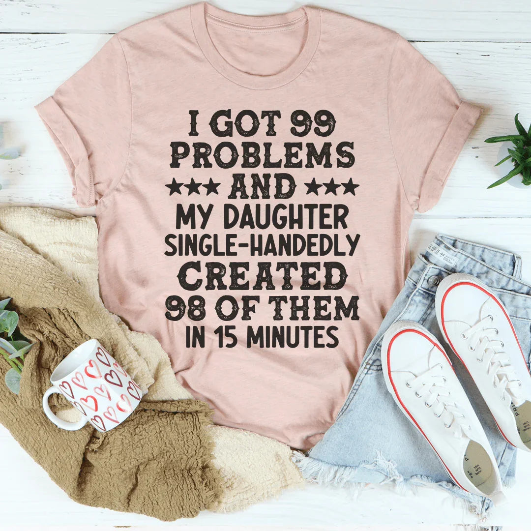 Tengo 99 problemas y mi hija creó 98 de ellos camiseta