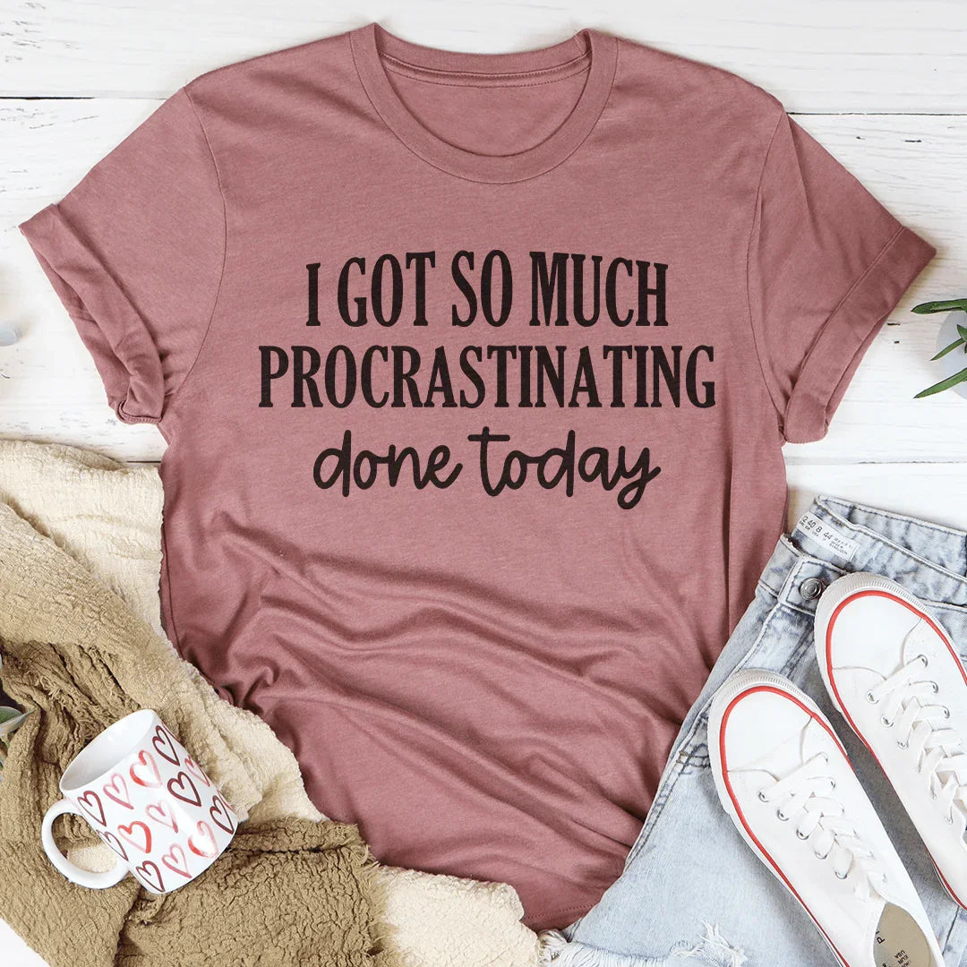 Camiseta "He procrastinado mucho hoy"
