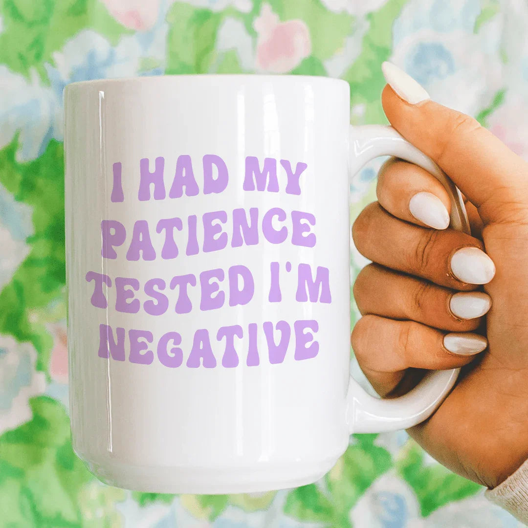 Me pusieron a prueba mi paciencia. Soy negativo. Taza de 15 oz.