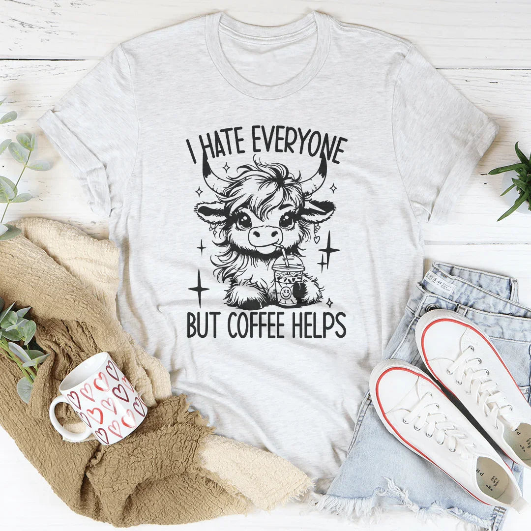 I Hate Everyone But Coffee Helps T-Shirt