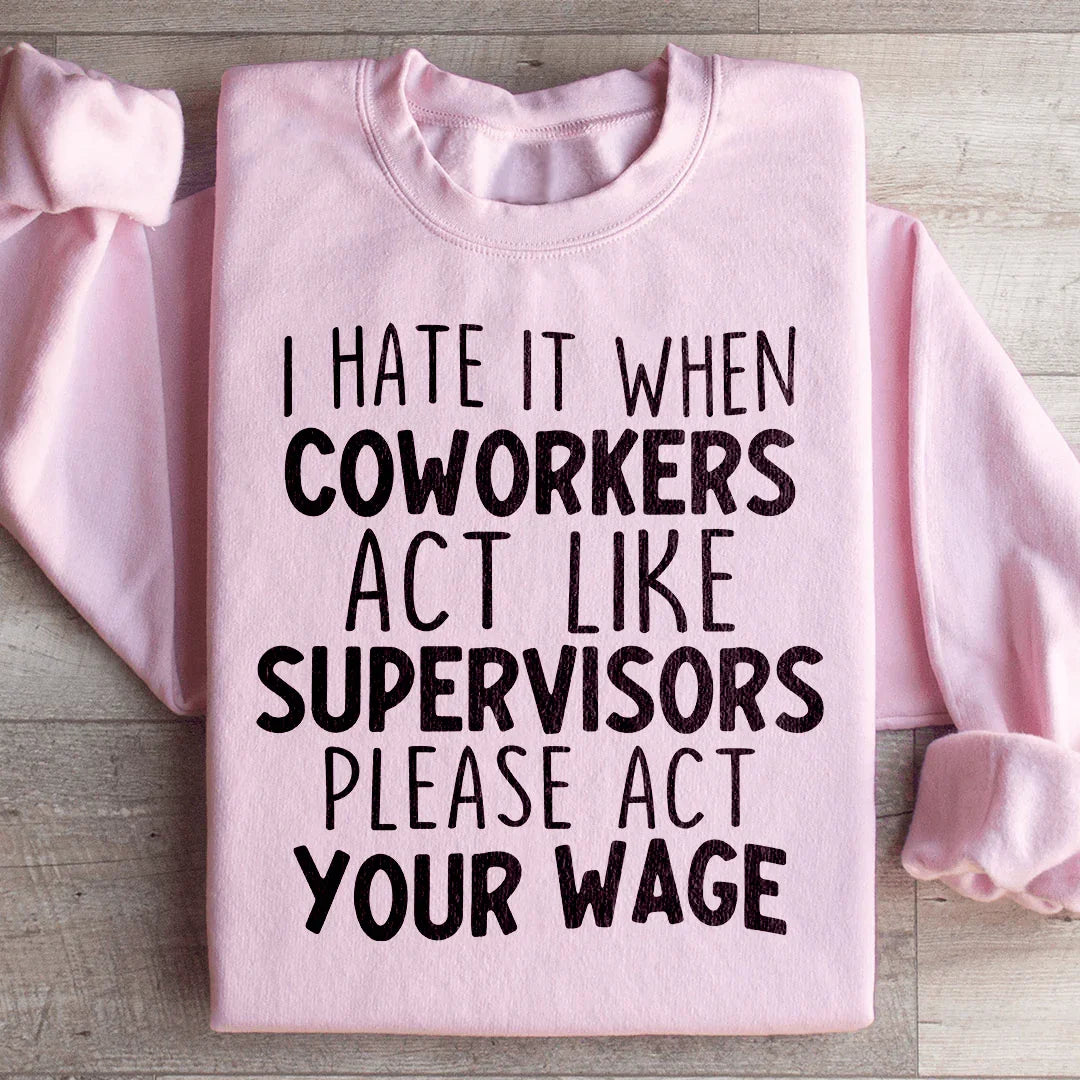Odio cuando los compañeros de trabajo actúan como supervisores Sudadera