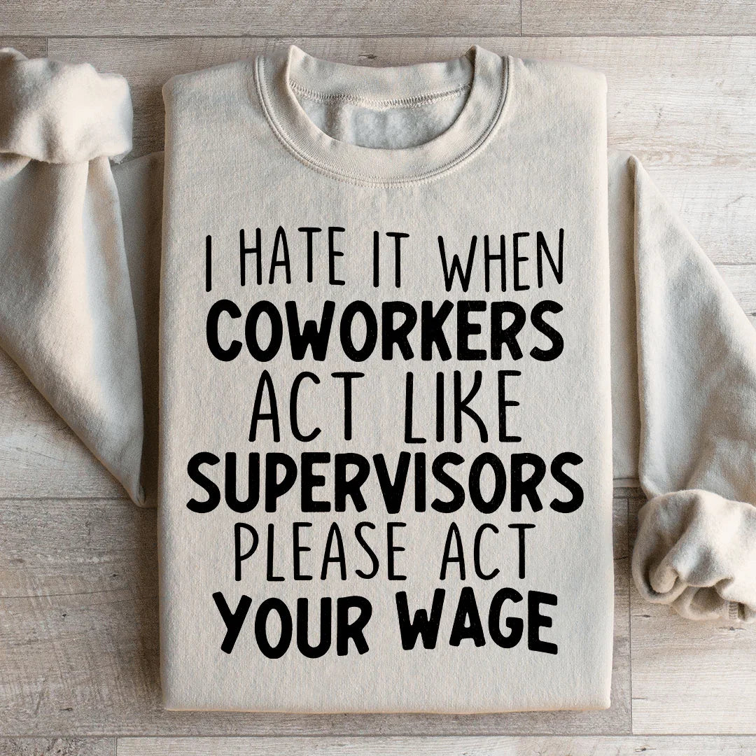 Odio cuando los compañeros de trabajo actúan como supervisores Sudadera