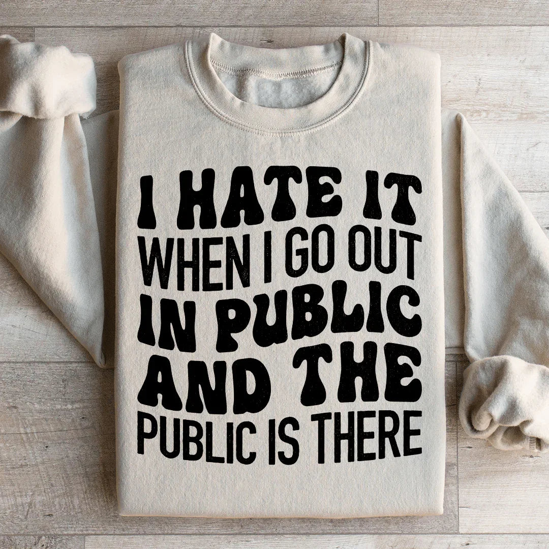Je déteste quand je sors en public Sweatshirt