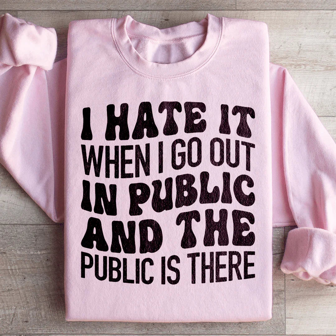 Je déteste quand je sors en public Sweatshirt