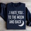 I Hate You To The Moon And Back Sweatshirt