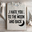 I Hate You To The Moon And Back Sweatshirt
