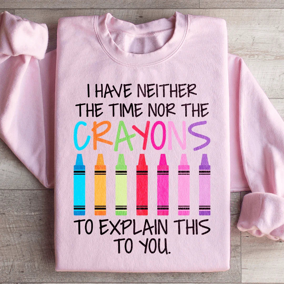 Je n'ai ni le temps ni les crayons Sweatshirt