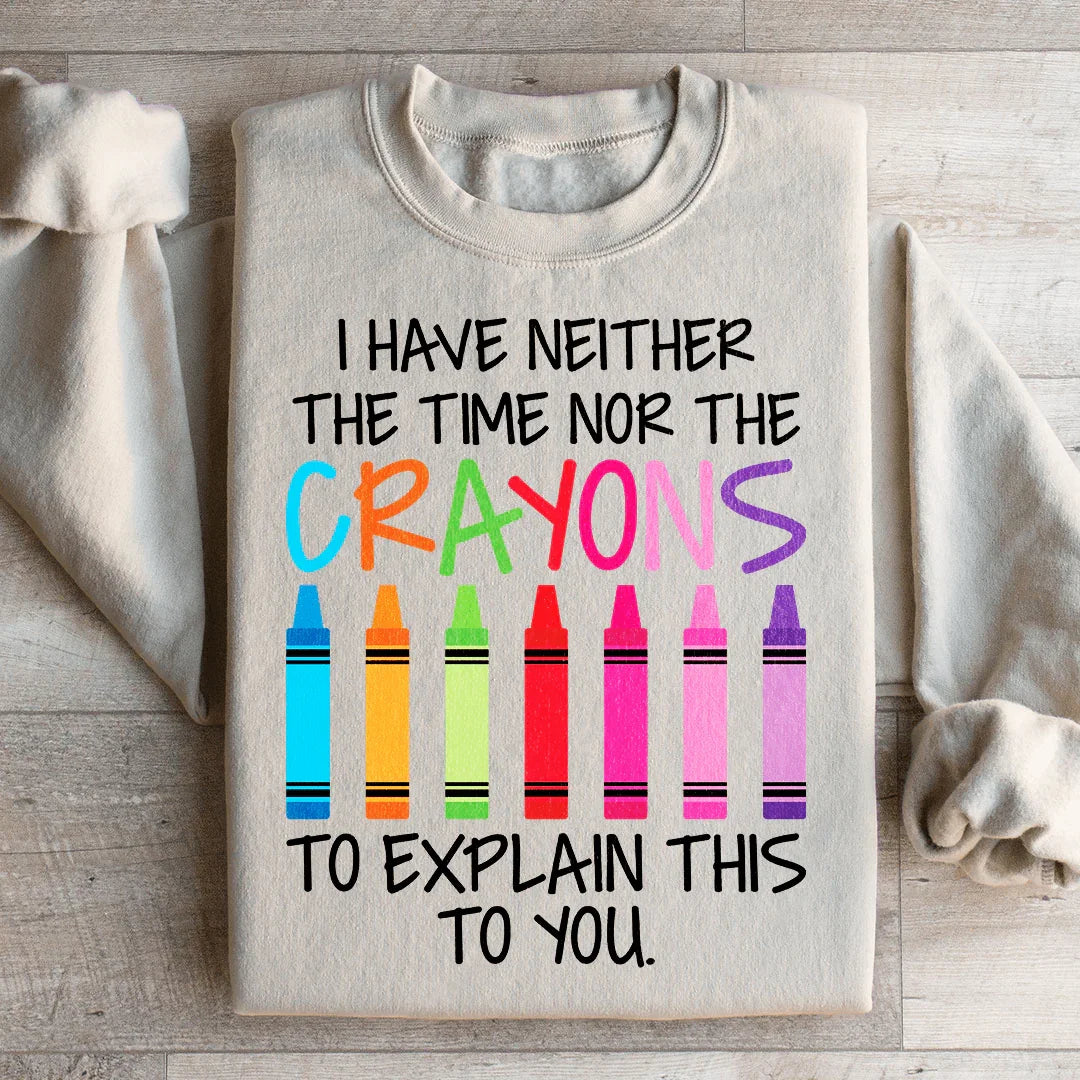 Je n'ai ni le temps ni les crayons Sweatshirt