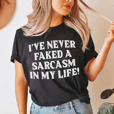 Nunca he fingido una camiseta de sarcasmo