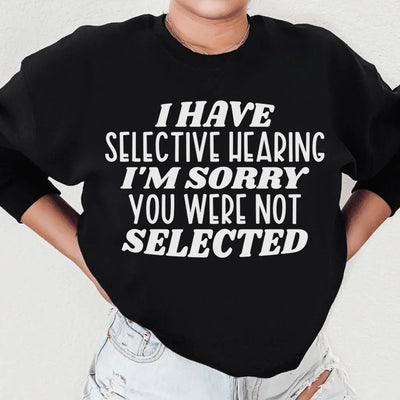 I Have Selective Hearing Sweatshirt