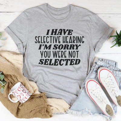 Selective Hearing Humor Tee