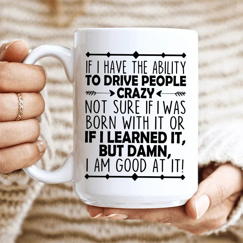 I Have The Ability To Drive People Crazy Ceramic Mug - 15 oz