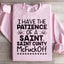 I Have The Patience Of A Saint Sweatshirt