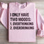 I Have Two Moods Sweatshirt