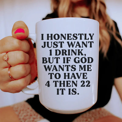 I Honestly Just Want One Drink Ceramic Mug - 15 oz