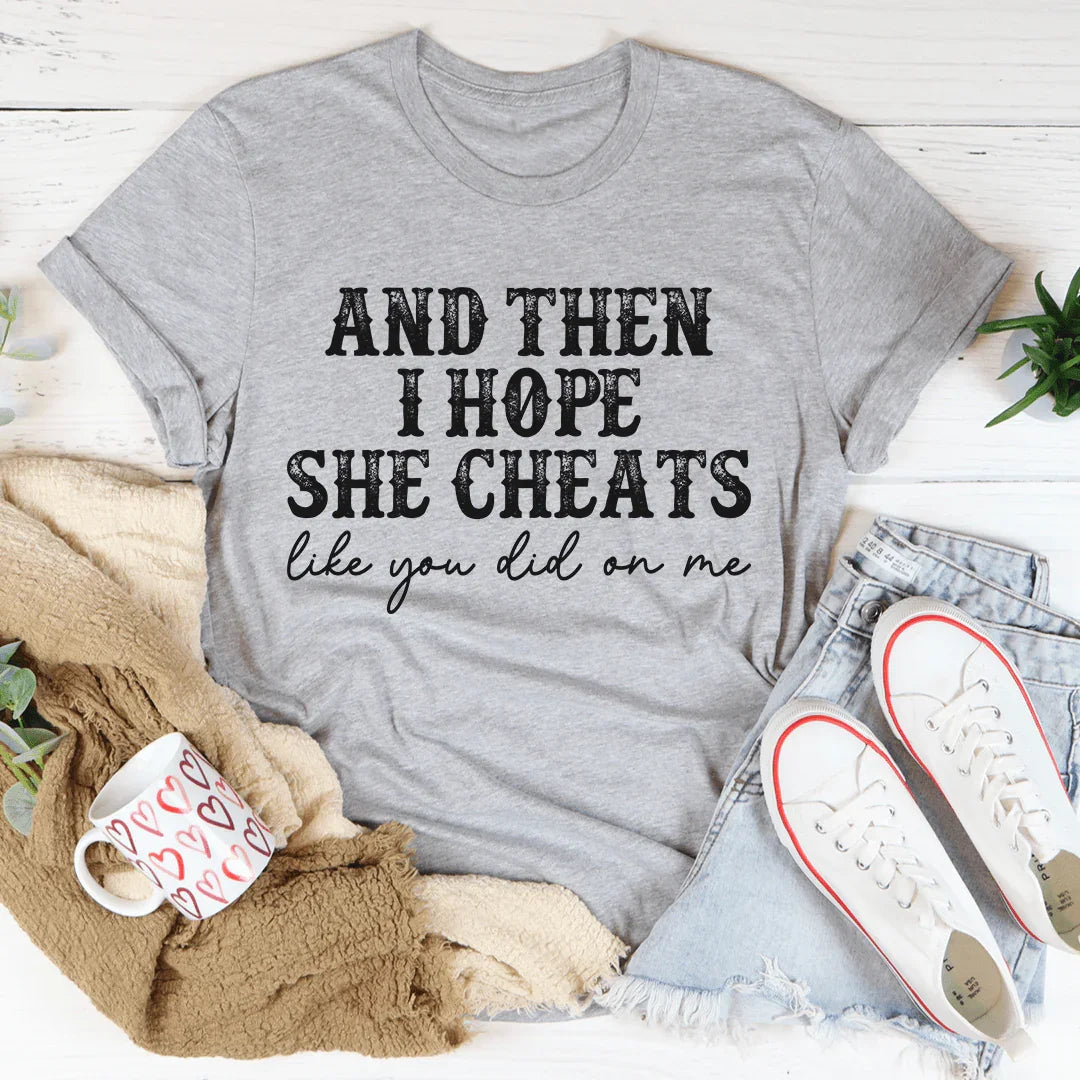 I Hope She Cheats Tee - Korvel