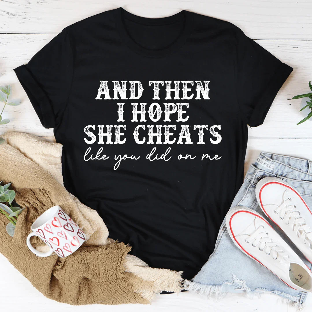I Hope She Cheats Tee - Korvel