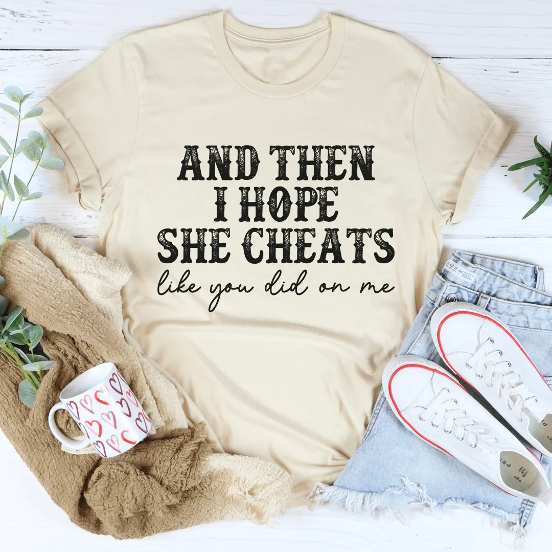 I Hope She Cheats Tee - Korvel
