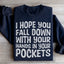 I Hope You Fall Down With Your Hands In Your Pockets Sweatshirt
