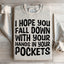 I Hope You Fall Down With Your Hands In Your Pockets Sweatshirt