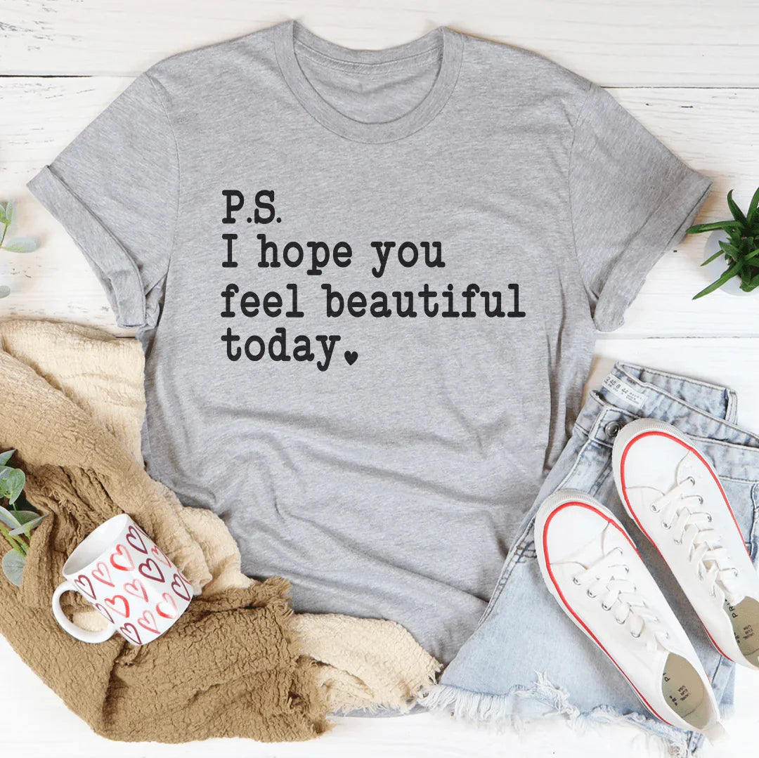 Espero que te sientas hermosa hoy Tee