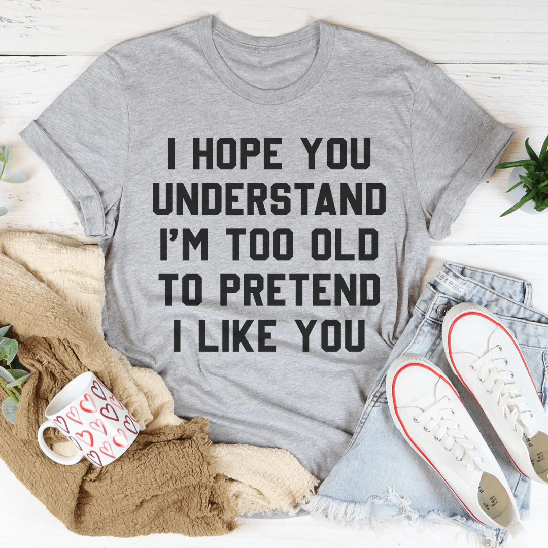 Espero que entiendas que soy demasiado viejo para pretender camiseta
