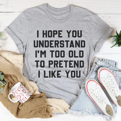 Espero que entiendas que soy demasiado viejo para pretender camiseta