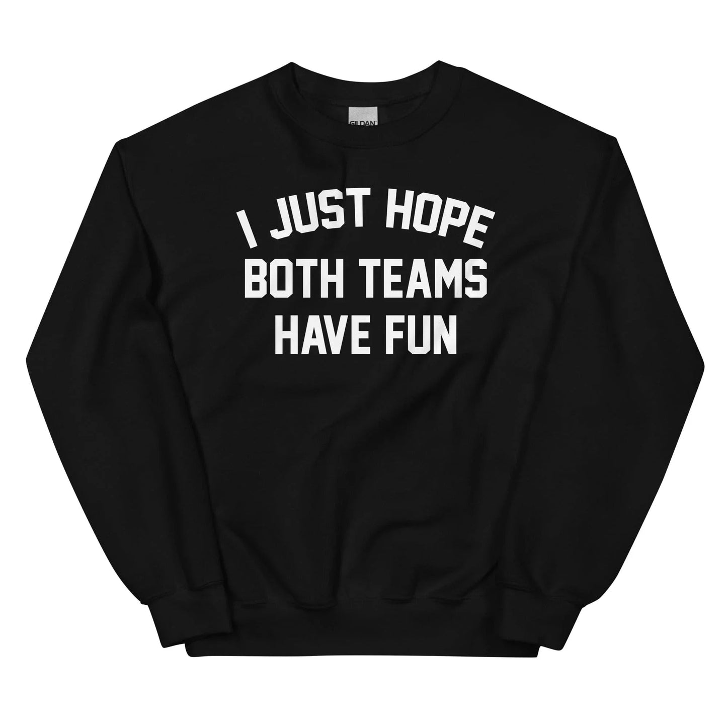 I Just Hope Both Teams Have Fun Sweatshirt