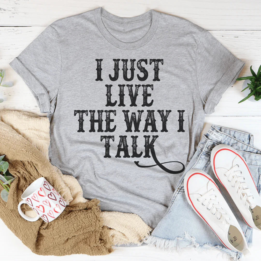 I Just Live The Way I Talk Tee - Korvel