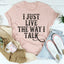 I Just Live The Way I Talk Tee - Korvel