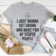 Camiseta I Just Wanna Get Drunk