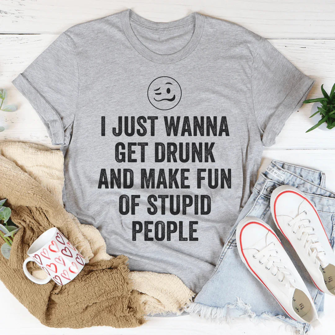 Camiseta I Just Wanna Get Drunk