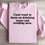 Solo quiero concentrarme en beber agua y evitar a los hombres. Sudadera