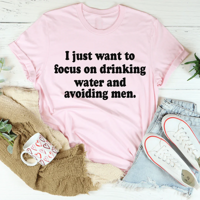 I Just Want to Focus On Drinking Water Tee