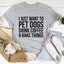 I Just Want To Pet Dogs, Drink Coffee & Bake Tee