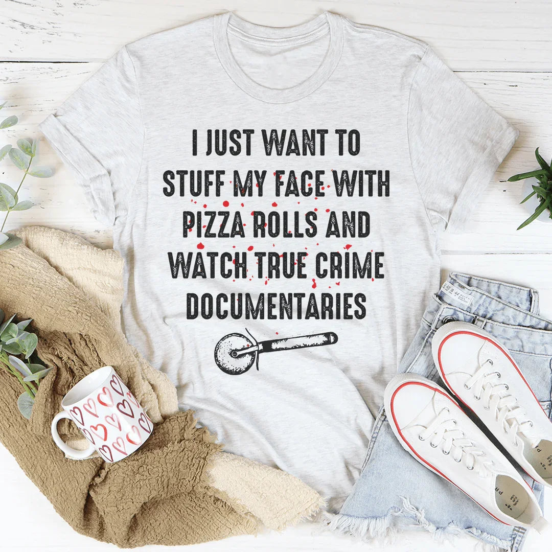 I Just Want To Stuff My Face With Pizza Rolls Tee - Korvel