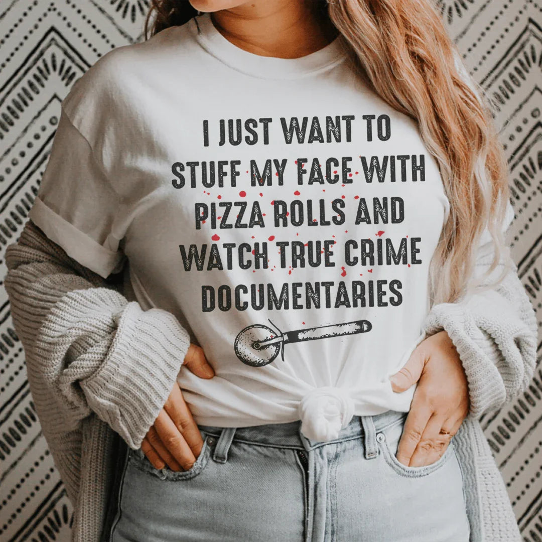 I Just Want To Stuff My Face With Pizza Rolls Tee - Korvel