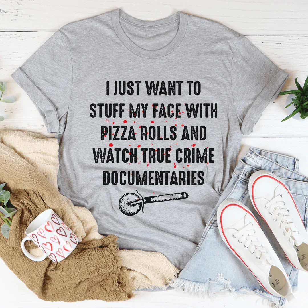 I Just Want To Stuff My Face With Pizza Rolls Tee - Korvel