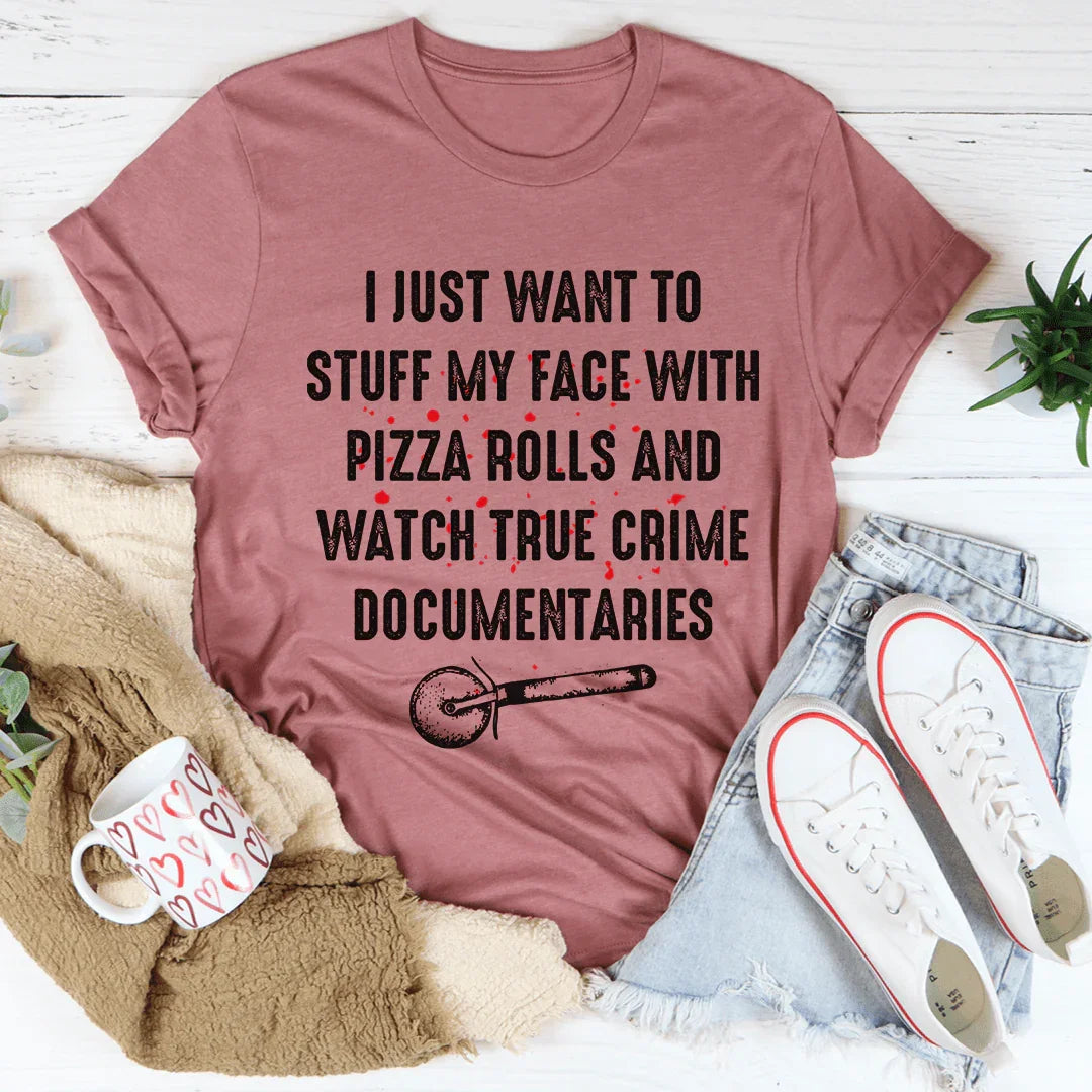 I Just Want To Stuff My Face With Pizza Rolls Tee - Korvel