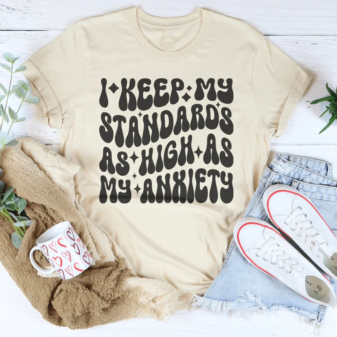 Mantengo Mis Estándares Tan Altos Como Mi Ansiedad Camiseta