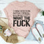 WTF Tee - I Know Everything Happens For A Reason