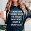 Group Chat Tee: I Know I’m In Trouble