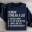 I Know I Swear A Lot Sweatshirt