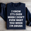 Je sais que c'est fini quand je ne te veux même pas quand je suis ivre Sweatshirt
