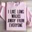 I Like Long Walks Away From Everyone Sweatshirt